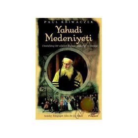 YAHUDI MEDENIYETI UNUTULMUŞ BIR ULUSUN DOĞUŞU, YÜKSELİŞİ VE DÜŞÜŞÜ - PAUL KRIWACZEK