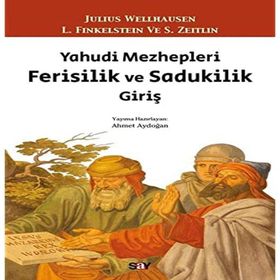 Yahudi Mezhepleri Ferisilik ve Sadukilik Giriş - Julius Wellhausen L. Finkelstein - S. Zeitlin