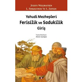 Yahudi Mezhepleri Ferisilik ve Sadukilik Giriş - Julius Wellhausen L. Finkelstein - S. Zeitlin