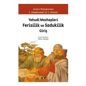 Yahudi Mezhepleri Ferisilik ve Sadukilik Giriş - Julius Wellhausen L. Finkelstein - S. Zeitlin