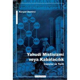 Yahudi Mistisizmi veya Kabalacalık İnançlar ve Tarih - Kürşat Demirci