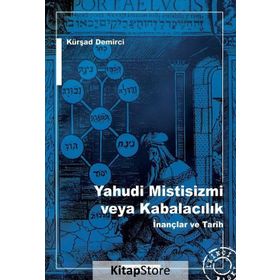 Yahudi Mistisizmi veya Kabalacalık İnançlar ve Tarih - Kürşat Demirci