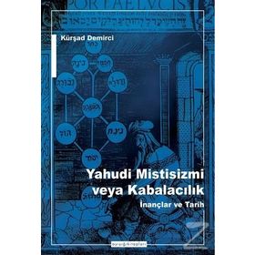 Yahudi Mistisizmi veya Kabalacalık İnançlar ve Tarih - Kürşat Demirci
