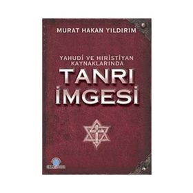 YAHUDI VE HIRİSTİYAN KAYNAKLA-RINDA TANRI İMGESİ - M. HAKAN YILDIRIM