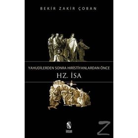 Yahudilerden Sonra Hıristiyanlardan Önce Hz. İsa - Bekir Zakir Çoban