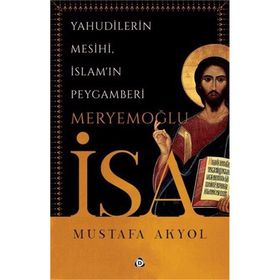 Yahudilerin Mesihi, İslam'ın Peygamberi Meryemoğlu İsa-Mustafa Ak