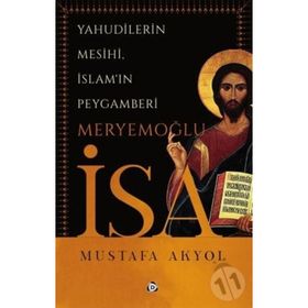 Yahudilerin Mesihi, İslam'ın Peygamberi Meryemoğlu İsa-Mustafa Ak