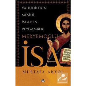 Yahudilerin Mesihi, İslam'ın Peygamberi Meryemoğlu İsa-Mustafa Ak