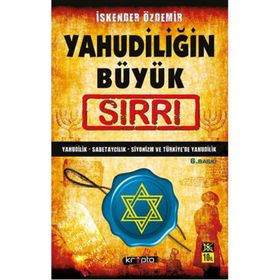 YAHUDİLİĞİN BÜYÜK SIRRI YAHUDILIK - SABETAYCILIK - SIYONIZM VE TÜRKİYE'DE YAHUDILIK - İSKENDER ÖZDEMİR