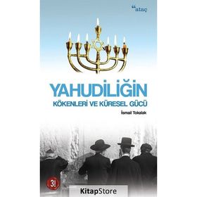 Yahudiliğin Kökenleri ve Küresel Gücü İsmail Tokalak Ataç Yayınları