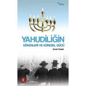 Yahudiliğin Kökenleri ve Küresel Gücü İsmail Tokalak Ataç Yayınları
