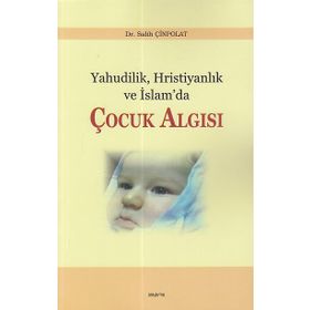 Yahudilik, Hristiyanlık ve İslam’da Çocuk Algısı - Salih Çinpolat