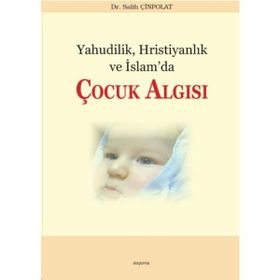 Yahudilik, Hristiyanlık ve İslam’da Çocuk Algısı - Salih Çinpolat