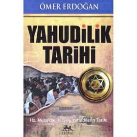 YAHUDILIK TARIHI HZ. MUSA'DAN İSRAİL'E YAHUDILERIN TARIHI - ÖMER ERDOĞAN