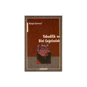YAHUDILIK VE DINÎ ÇOĞULCULUK - KÜRŞAT DEMIRCI