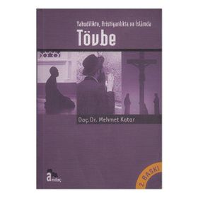 YAHUDILIKTE HRİSTİYANLIKTA VE İSLAMDA TÖVBE - MEHMET KATAR