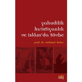 YAHUDILIKTE HRİSTİYANLIKTA VE İSLAMDA TÖVBE - MEHMET KATAR