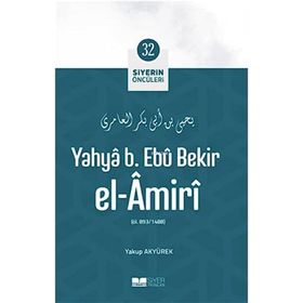 Yahya B. Ebu Bekir el Amiri Siyerin Öncüleri 32 Yakup Akyürek