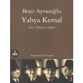 YAHYA KEMAL EVE DÖNEN ADAM - BEŞİR AYVAZOĞLU