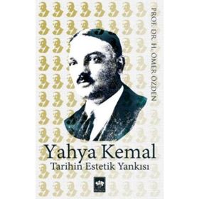 Yahya Kemal Tarihin Estetik Yankısı - Ömer Özden