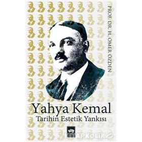 Yahya Kemal Tarihin Estetik Yankısı - Ömer Özden