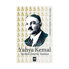 Yahya Kemal Tarihin Estetik Yankısı - Ömer Özden