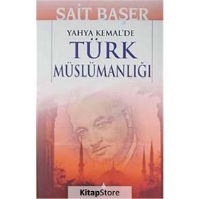YAHYA KEMAL'DE TÜRK MÜSLÜMANLIĞI - SAIT BAŞER