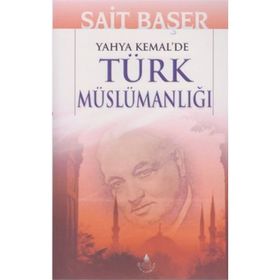 YAHYA KEMAL'DE TÜRK MÜSLÜMANLIĞI - SAIT BAŞER