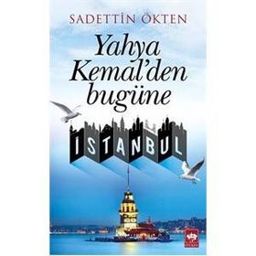 Yahya Kemal’den Bugüne İstanbul - Sadettin Ökten