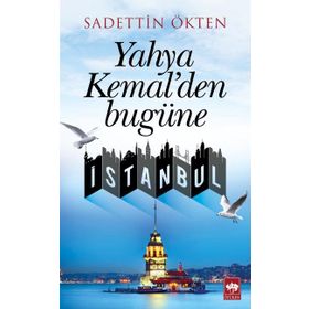 Yahya Kemal’den Bugüne İstanbul - Sadettin Ökten