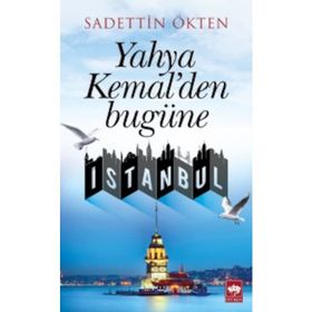 Yahya Kemal’den Bugüne İstanbul - Sadettin Ökten