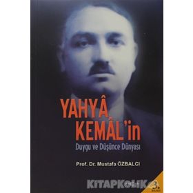 Yahya Kemal’in Duygu ve Düşünce Dünyası - Mustafa Özbalcı