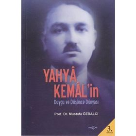 Yahya Kemal’in Duygu ve Düşünce Dünyası - Mustafa Özbalcı