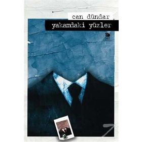 YAKAMDAKI YÜZLER - CAN DÜNDAR