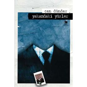 YAKAMDAKI YÜZLER - CAN DÜNDAR