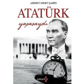 Yakamoz Yayınları Atatürk Yaşasaydı