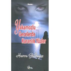Yakamozlu Gecelerde Karanlık Yüzler - Havva Gülbeyaz