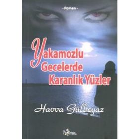 Yakamozlu Gecelerde Karanlık Yüzler - Havva Gülbeyaz