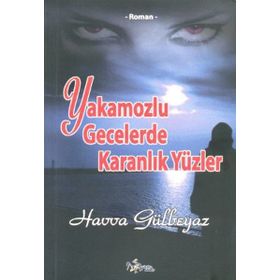 Yakamozlu Gecelerde Karanlık Yüzler - Havva Gülbeyaz