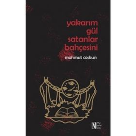 Yakarım Gül Satanlar Bahçesini - Mahmut Coşkun