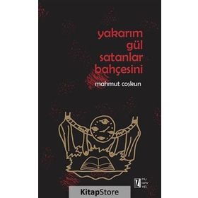 Yakarım Gül Satanlar Bahçesini - Mahmut Coşkun