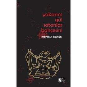 Yakarım Gül Satanlar Bahçesini - Mahmut Coşkun