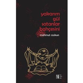 Yakarım Gül Satanlar Bahçesini - Mahmut Coşkun