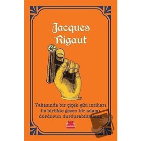 Yakasında Bir Çiçek Gibi İntiharı ile Birlikte Gezen Bir Adamı Durdurun Durdurabilirseniz - Jacques Rigaut