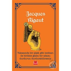 Yakasında Bir Çiçek Gibi İntiharı ile Birlikte Gezen Bir Adamı Durdurun Durdurabilirseniz - Jacques Rigaut