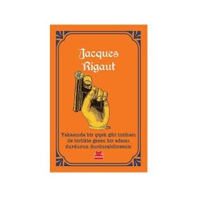 Yakasında Bir Çiçek Gibi İntiharı ile Birlikte Gezen Bir Adamı Durdurun Durdurabilirseniz - Jacques Rigaut