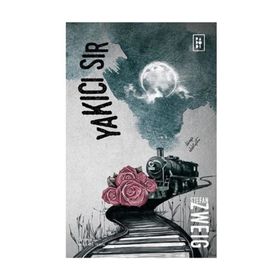 Yakıcı Sır - Stephan Zweig