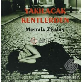 YAKILACAK KENTLERDEN - MUSTAFA ZIYALAN
