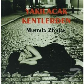 YAKILACAK KENTLERDEN - MUSTAFA ZIYALAN