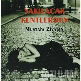YAKILACAK KENTLERDEN - MUSTAFA ZIYALAN